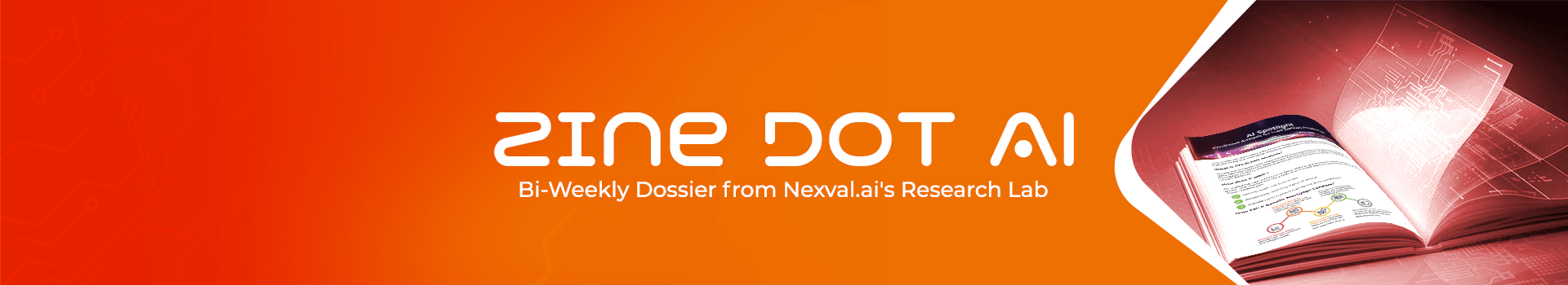 Zine Dot AI banner featuring an open research dossier with a digital technology illustration, alongside the text “Bi-Weekly Dossier from Nexval.ai’s Research Lab” on an orange-red gradient background.