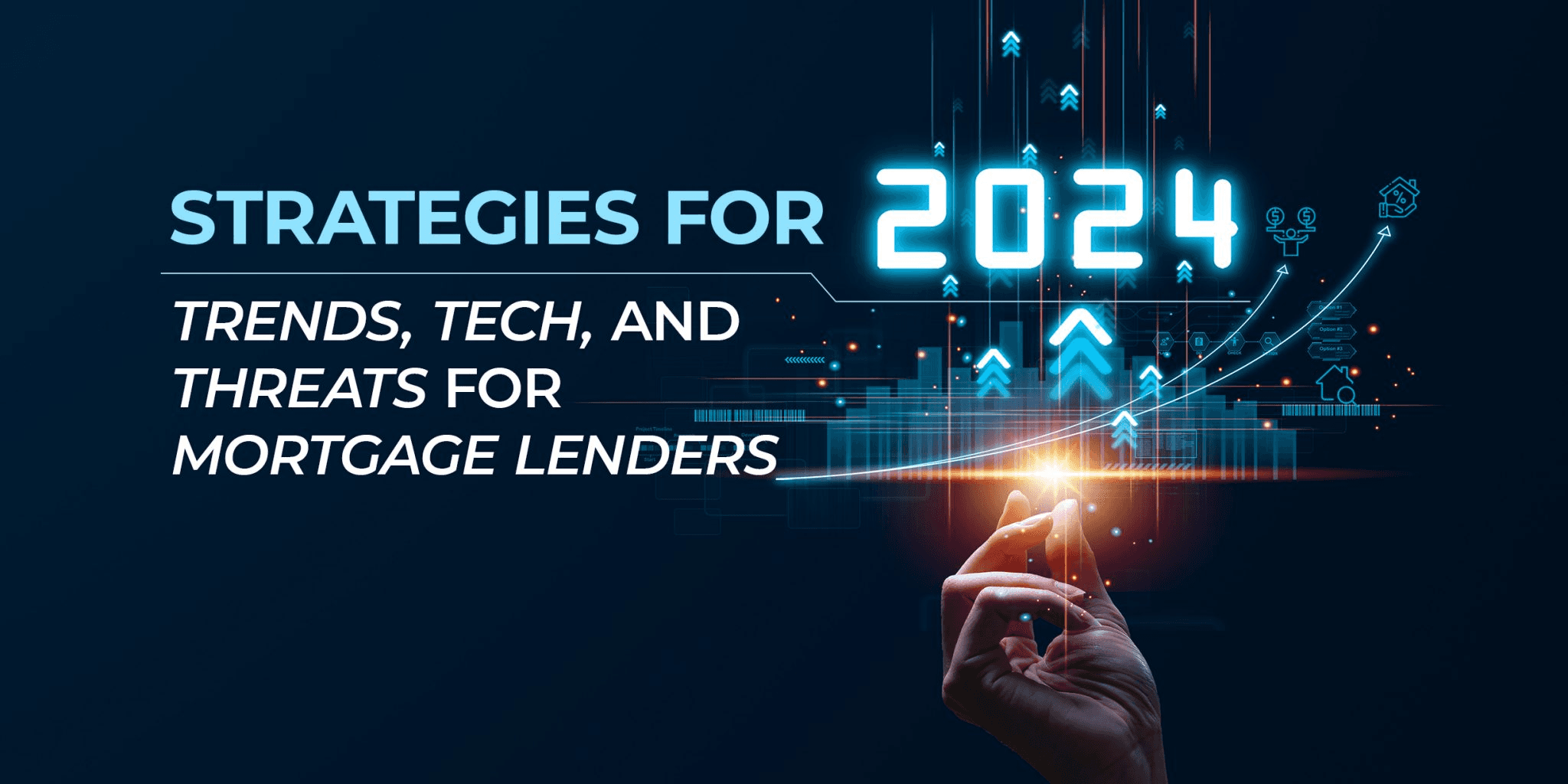 “Strategies for 2024: Trends, Tech, and Threats for Mortgage Lenders” displayed over a futuristic digital illustration of a hand interacting with upward arrows, financial icons, and technology graphics.