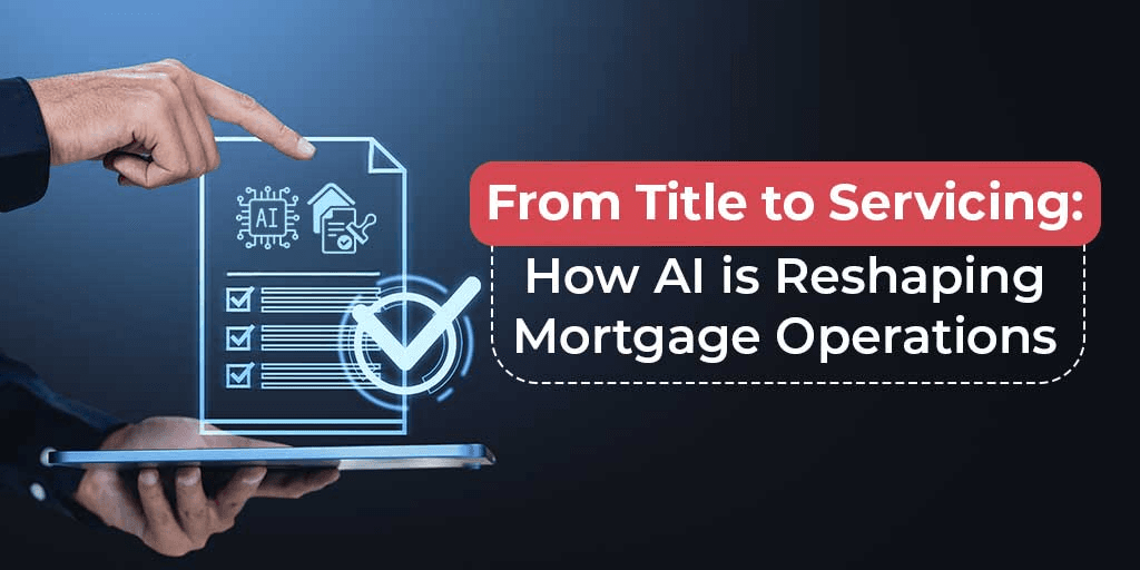 “From Title to Servicing: How AI is Reshaping Mortgage Operations” displayed beside a digital document with AI and verification icons, held on a tablet by a person.